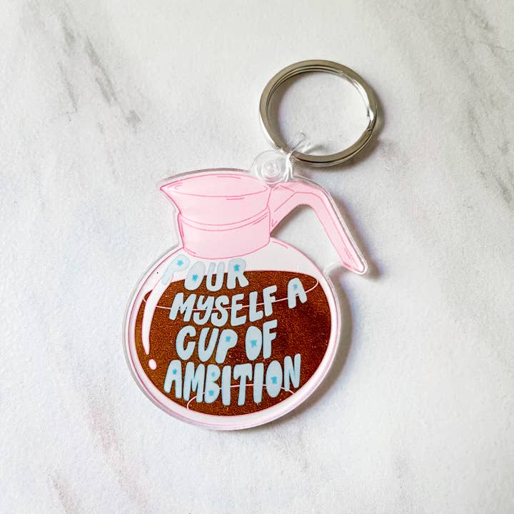 Pour Yourself a Cup of Ambition Keychain