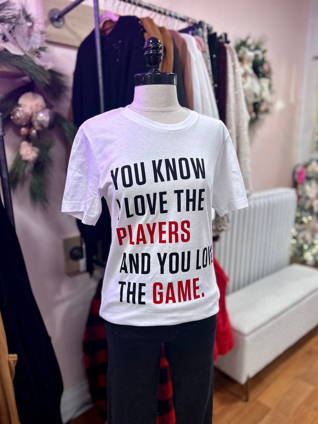 You Know I Love the Players and You Love the Game Tshirt