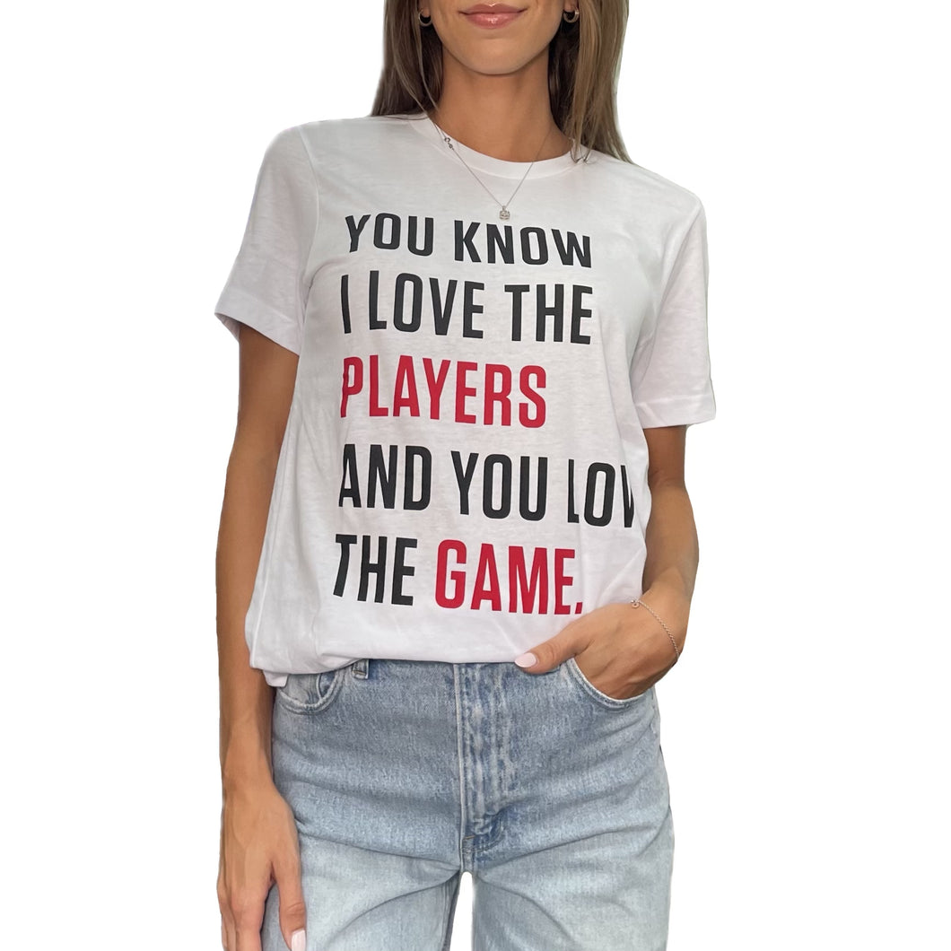 You Know I Love the Players and You Love the Game Tshirt