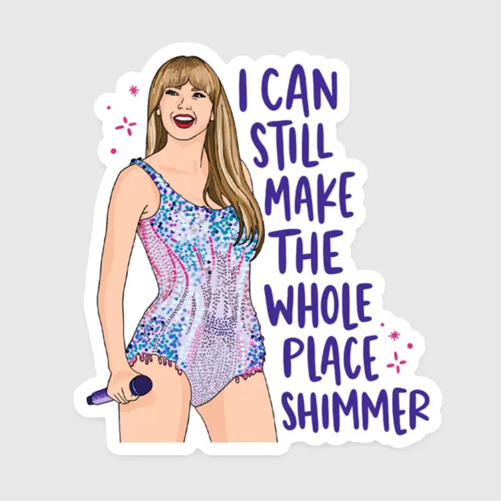 I Can Still Make the Whole Place Shimmer Sticker